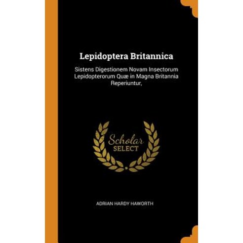 (영문도서) Lepidoptera Britannica: Sistens Digestionem Novam Insectorum Lepidopterorum Quæ in Magna Brit... Hardcover, Franklin Classics