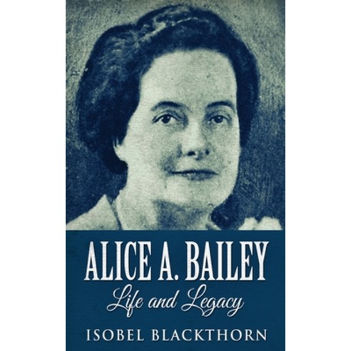 Alice A. Bailey - Life and Legacy Paperback, Next Chapter, English, 9784867453704