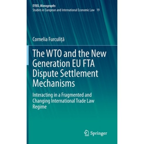 (영문도서) The Wto and the New Generation Eu Fta Dispute Settlement Mechanisms: Interacting in a Fragmen... Hardcover, Springer, English, 9783030831172