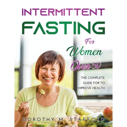 (영문도서) Intermittent fasting for women over 50: The Complete Guide for to Improve Health Paperback, Dorothy M. Stafford, English, 9785893228113