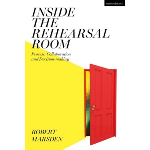 (영문도서) Inside the Rehearsal Room: Process Collaboration and Decision-Making Hardcover, Methuen Drama, English, 9781350103658
