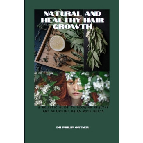 (영문도서) NATURAL AND Healthy Hair Growth: a holistic guide to growing healthy and beautiful hairs with... Paperback, Independently Published, English, 9798870370446