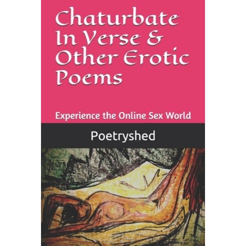 (영문도서) Chaturbate In Verse & Other Erotic Poems: Poems Written By a Chaturbate Performer Paperback, Independently Published, English, 9781701395787