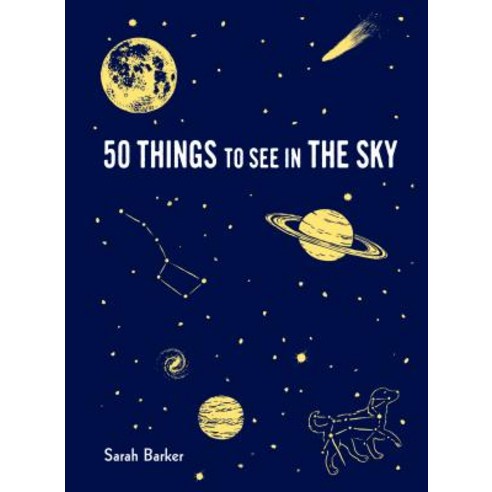 50 Things to See in the Sky: (illustrated Beginner''s Guide to Stargazing with Step by Step Instructi... Hardcover, Princeton Architectural Press