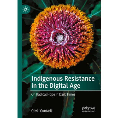 (영문도서) Indigenous Resistance in the Digital Age: On Radical Hope in Dark Times Paperback, Palgrave MacMillan, English, 9783031172977