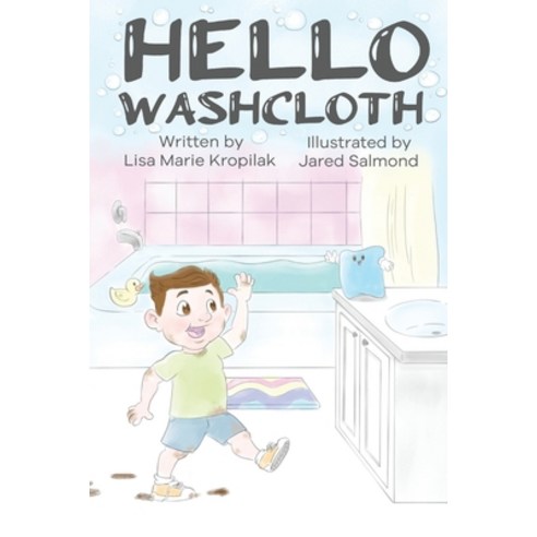 Hello Washcloth: An adorable introduction to the sequence of bathing using playful rhymes. Will help... Paperback, Lisa Marie Kropilak