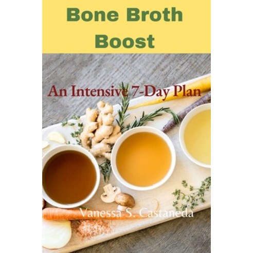 (영문도서) Bone Broth Boost: An Intensive 7-Day Plan Paperback, Independently Published, English, 9798879116007