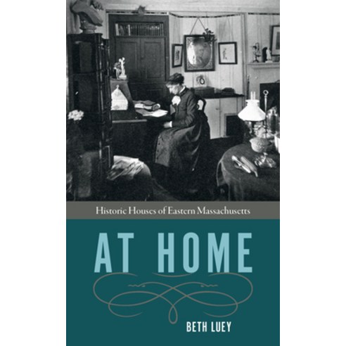 At Home: Historic Houses of Eastern Massachusetts Paperback, University of Massachusetts Press