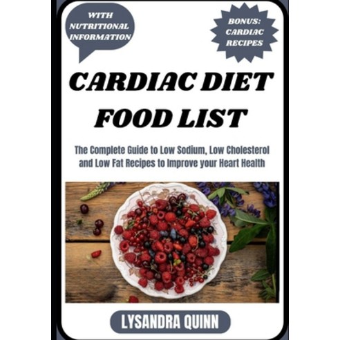 (영문도서) Cardiac Diet Food List: The Complete Guide to Low Sodium Low Cholesterol and Low Fat Recipes... Paperback, Independently Published, English, 9798870211473