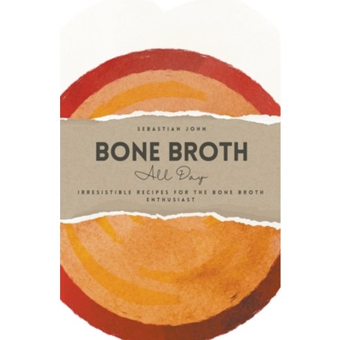 (영문도서) Bone Broth All Day: Irresistible Recipes for the Bone Broth Enthusiast Paperback, Food Enthusiast, English, 9798223478287