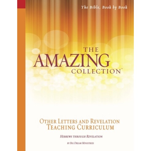 The Amazing Collection Other Letters and Revelation Teaching Curriculum: Hebrews - Revelation Paperback, English, 9781932199680, Big Dream Ministries, Incor...