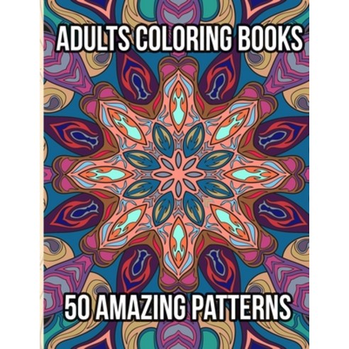 Adults Coloring Books 50 Amazing Patterns: Coloring Book for Adults Relaxation Featuring 50 Fun Sim... Paperback, Independently Published, English, 9798712573578