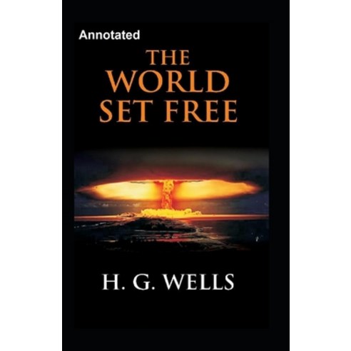 The World Set Free Annotated Paperback, Independently Published, English, 9798705042838
