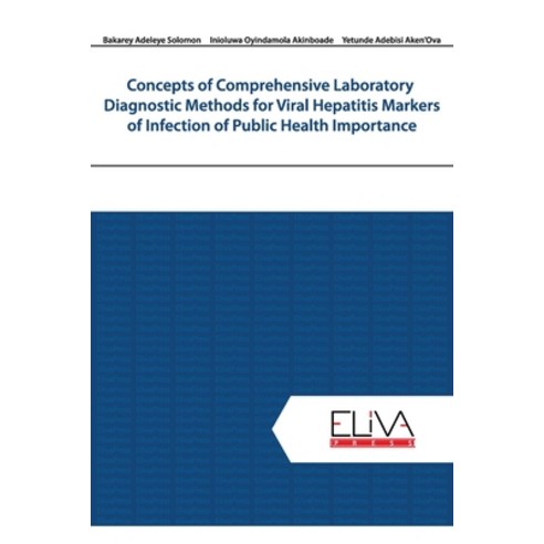 Concepts of Comprehensive Laboratory Diagnostic Methods for Viral Hepatitis Markers of Infection of ... Paperback, Eliva Press