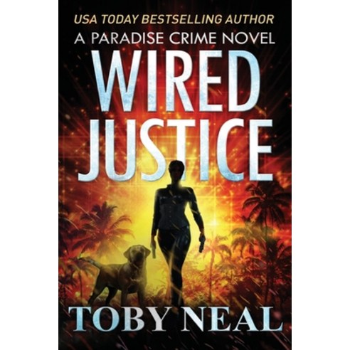 (영문도서) Wired Justice: (Paradise Crime Book 6) Paperback, Toby Neal, English, 9780999702246