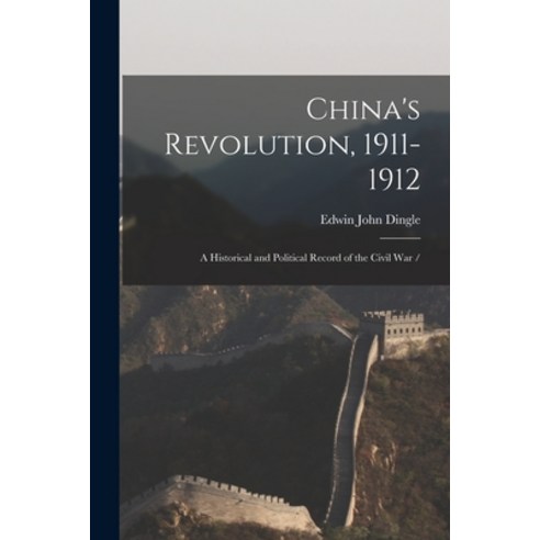 (영문도서) China''s Revolution 1911-1912: a Historical and Political Record of the Civil War / Paperback, Legare Street Press