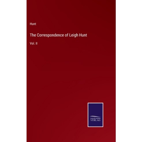 (영문도서) The Correspondence of Leigh Hunt: Vol. II Hardcover, Salzwasser-Verlag, English, 9783375034337