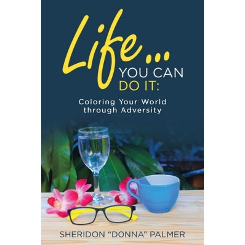 Life... You Can Do It: : Coloring Your World Through Adversity Paperback, WestBow Press, English, 9781973669876