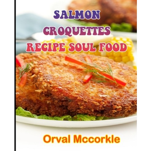 (영문도서) Salmon Croquettes Recipe Soul Food: 150 recipe Delicious and Easy The Ultimate Practical Guid... Paperback, Independently Published, English, 9798538784707