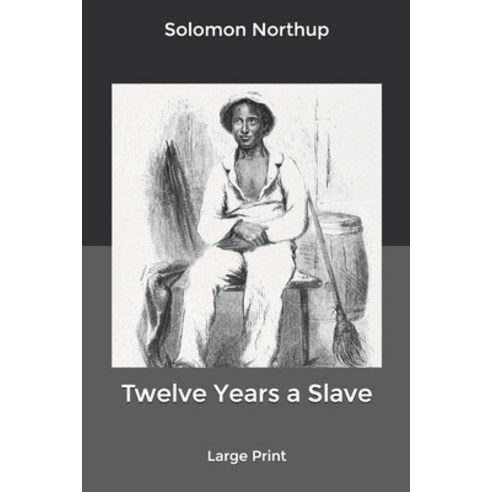 Twelve Years a Slave: Large Print Paperback, Independently Published, English, 9798602772746