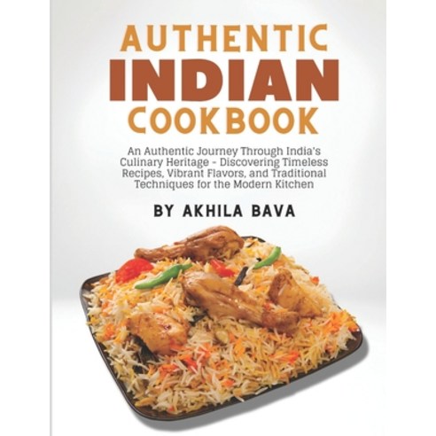 (영문도서) Authentic Indian Cookbook: An Authentic Journey Through India''s Culinary Heritage - Discoveri... Paperback, Independently Published, English, 9798320277189