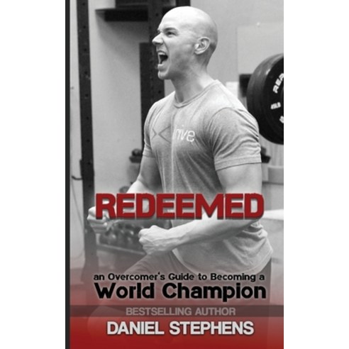 (영문도서) Redeemed: An Overcomer''s Journey to Becoming a World Champion Paperback, Daniel Stephens, English, 9781732870932