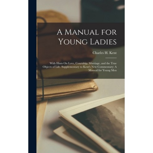 (영문도서) A Manual for Young Ladies: With Hints On Love Courtship Marriage and the True Objects of L... Hardcover, Legare Street Press, English, 9781019160725