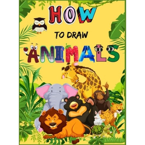 (영문도서) How to Draw Animals: Cute Animals Book for Kids - For Toddlers Preschoolers Boys & Girls Ag... Hardcover, Ollie Patricia, English, 9784300181249