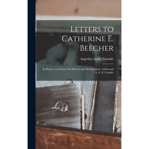 (영문도서) Letters to Catherine E. Beecher: In Reply to an Essay On Slavery ...