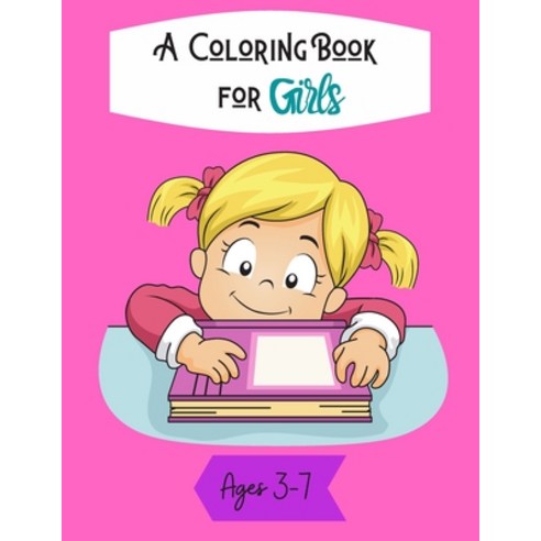 A Coloring Book for Girls: Ages 3-7: 70 Cute Unique Coloring Pages Paperback, Independently Published