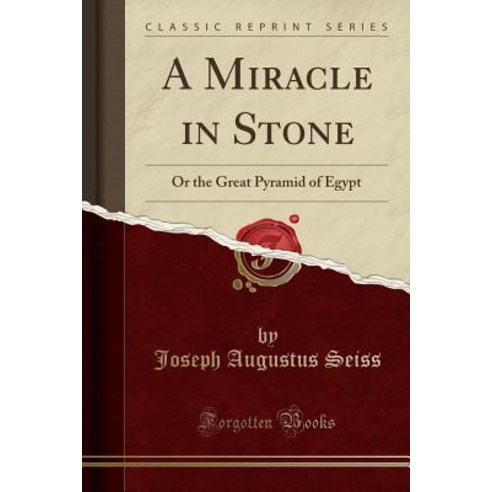 A Miracle in Stone: Or the Great Pyramid of Egypt (Classic Reprint) Paperback, Forgotten Books