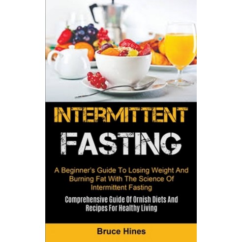 Intermittent Fasting: A Beginner''s Guide To Losing Weight And Burning Fat With The Science Of Interm... Paperback, Micheal Kannedy, English, 9781990061844