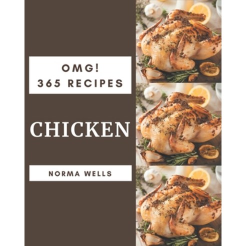 OMG! 365 Chicken Recipes: Save Your Cooking Moments with Chicken Cookbook! Paperback, Independently Published, English, 9798567579343