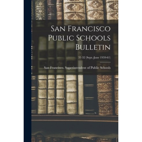 (영문도서) San Francisco Public Schools Bulletin; 31-32 (Sept.-June 1959-61) Paperback, Hassell Street Press, English, 9781014495150