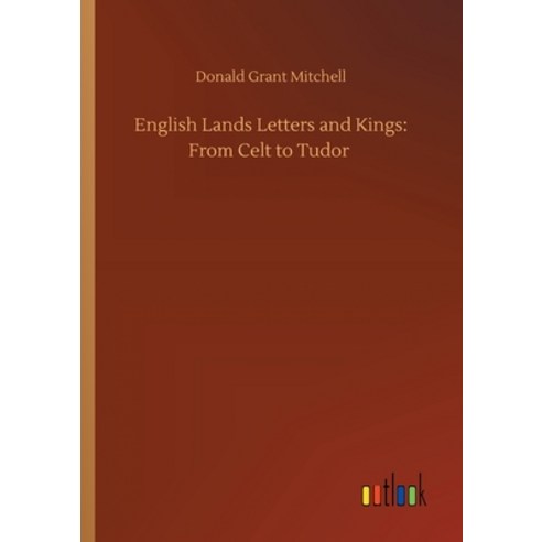 English Lands Letters and Kings: From Celt to Tudor Paperback, Outlook Verlag