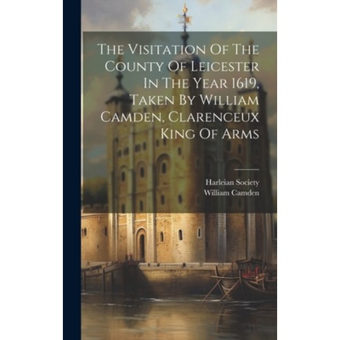 (영문도서) The Visitation Of The County Of Leicester In The Year 1619 Taken By William Camden Clarence... Hardcover, Legare Street Press, English, 9781020972089
