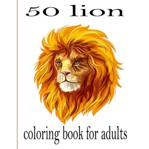 50 lion coloring book for adults: 50 amazing lions illustrations for adults kids and teens: Perfect... Paperback, Independently Published, English, 9798590471942