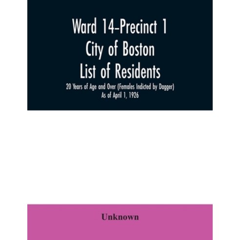 Ward 14-Precinct 1; City of Boston; List of residents; 20 Years of Age and Over (Females Indicted by... Paperback, Alpha Edition