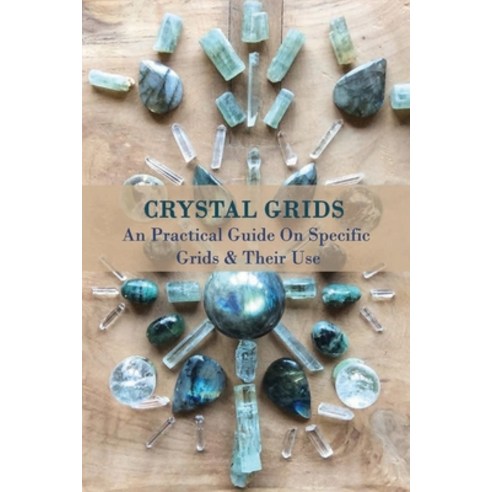 (영문도서) Crystal Grids: An Practical Guide On Specific Grids & Their Use: How To Make Crystal Grids Paperback, Independently Published, English, 9798714230363