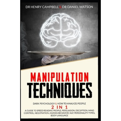 Manipulation Techniques: Dark Psychology & How to Analyze People 2 in 1 A Guide to Speed Reading Peo... Paperback, Independently Published