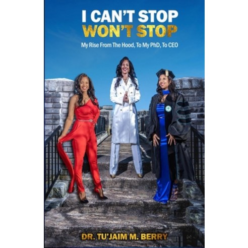 (영문도서) I Can''t Stop Won''t Stop: My Rise From The Hood To My PhD To CEO Paperback, Independently Published, English, 9798372418936