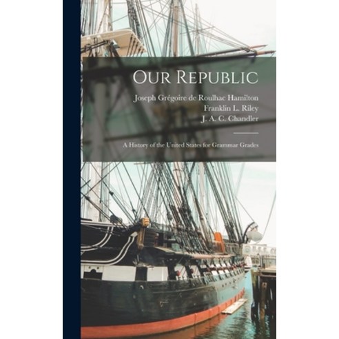 (영문도서) Our Republic; a History of the United States for Grammar Grades Hardcover, Legare Street Press