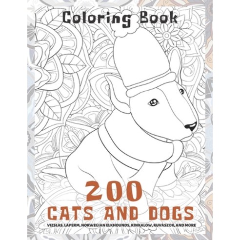 200 Cats and Dogs - Coloring Book - Vizslas LaPerm Norwegian Elkhounds Kinkalow Kuvaszok and more Paperback, Independently Published