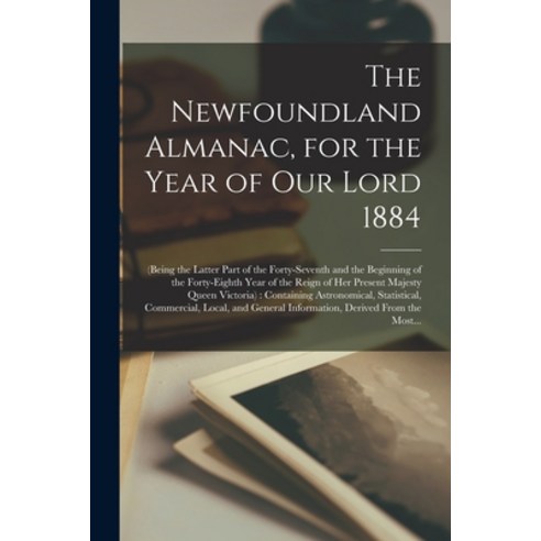 (영문도서) The Newfoundland Almanac for the Year of Our Lord 1884 [microform]: (being the Latter Part o... Paperback, Legare Street Press, English, 9781015353800