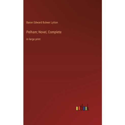 (영문도서) Pelham; Novel Complete: in large print Hardcover, Outlook Verlag, English, 9783368367794