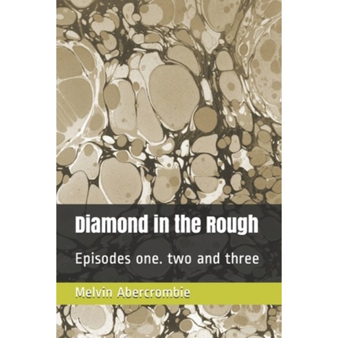 Diamond in the Rough: Episodes one. two and three Paperback, Independently Published, English, 9798713460365