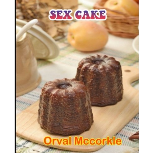 (영문도서) Sex Cake: 150 recipe Delicious and Easy The Ultimate Practical Guide Easy bakes Recipes From ... Paperback, Independently Published, English, 9798527094879