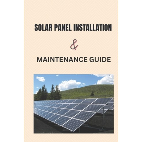 (영문도서) Solar Panel Installation and Maintenance Guide Paperback, Independently Published, English, 9798388813725