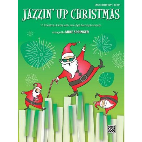 Jazzin'' Up Christmas Bk1: 11 Christmas Carols with Jazz-Style Accompaniments Paperback, Alfred Music, English, 9781470642501