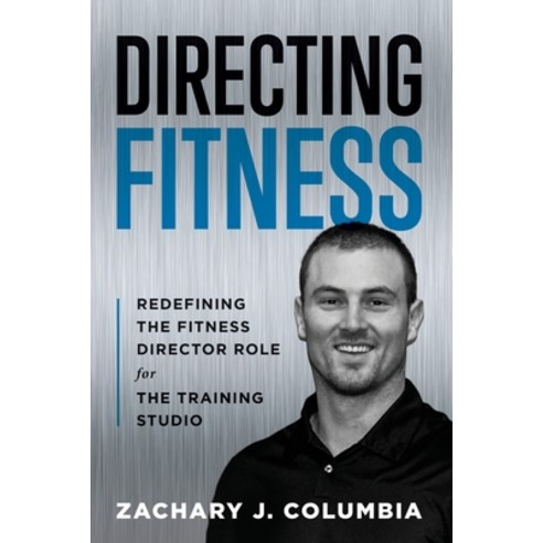Directing Fitness: Redefining the Fitness Director Role for the Training Studio Paperback, Independently Published, English, 9798666565223